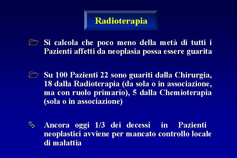 Radioterapia 1 Si calcola che poco meno della metà di tutti i Pazienti affetti