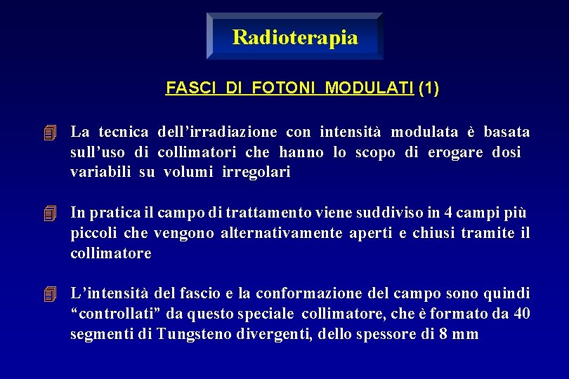 Radioterapia FASCI DI FOTONI MODULATI (1) 4 La tecnica dell’irradiazione con intensità modulata è