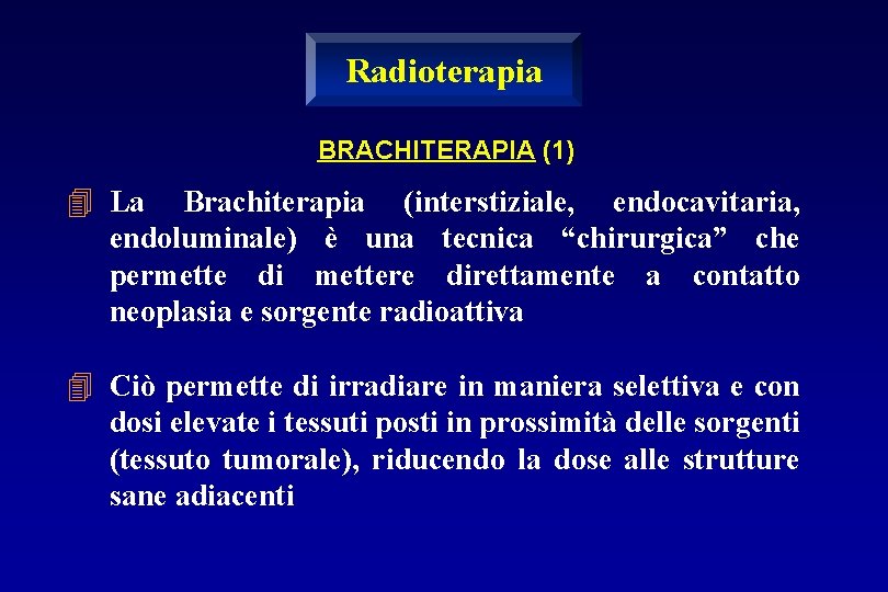 Radioterapia BRACHITERAPIA (1) 4 La Brachiterapia (interstiziale, endocavitaria, endoluminale) è una tecnica “chirurgica” che