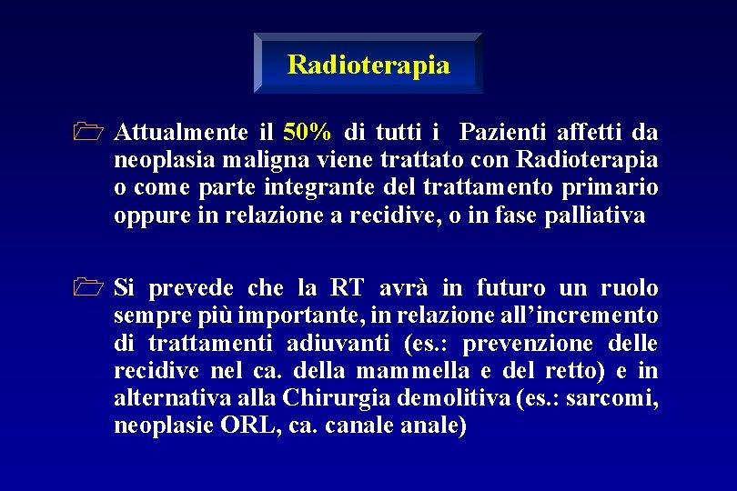 Radioterapia 1 Attualmente il 50% di tutti i Pazienti affetti da neoplasia maligna viene