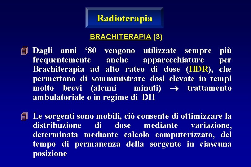 Radioterapia BRACHITERAPIA (3) 4 Dagli anni ‘ 80 vengono utilizzate sempre più frequentemente anche