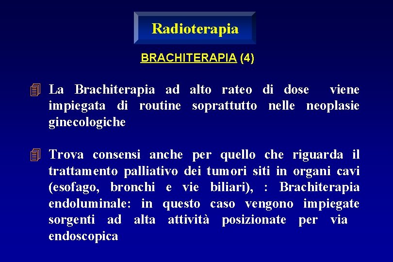 Radioterapia BRACHITERAPIA (4) 4 La Brachiterapia ad alto rateo di dose viene impiegata di