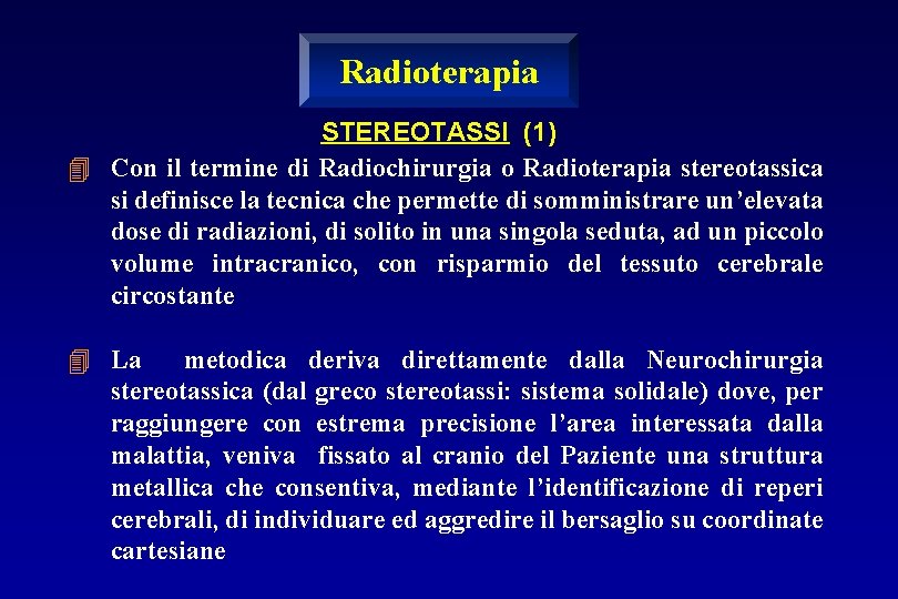 Radioterapia STEREOTASSI (1) 4 Con il termine di Radiochirurgia o Radioterapia stereotassica si definisce