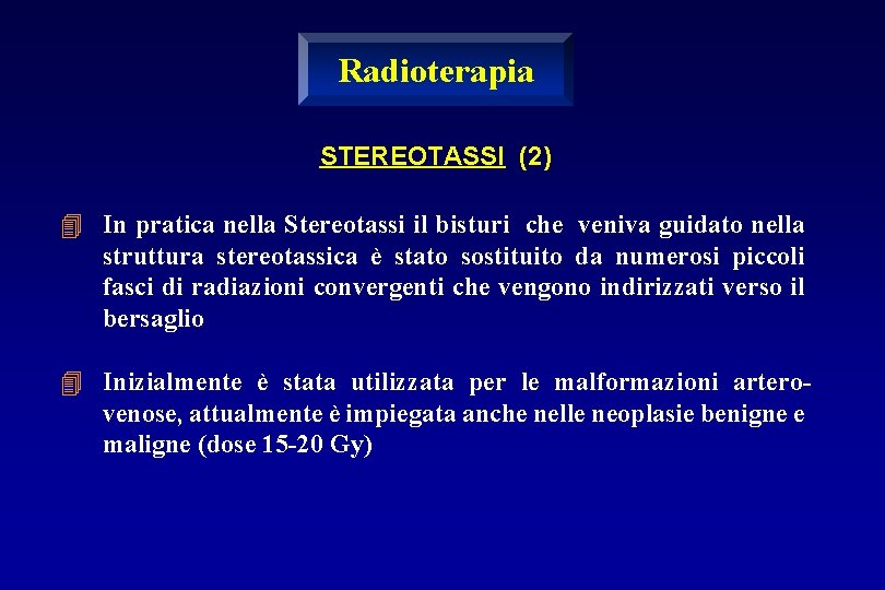 Radioterapia STEREOTASSI (2) 4 In pratica nella Stereotassi il bisturi che veniva guidato nella