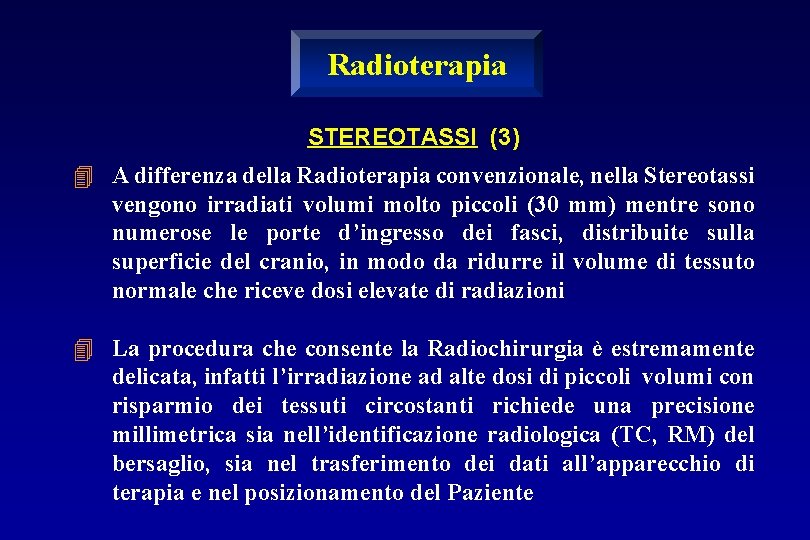 Radioterapia STEREOTASSI (3) 4 A differenza della Radioterapia convenzionale, nella Stereotassi vengono irradiati volumi