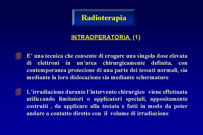 Radioterapia INTRAOPERATORIA (1) 4 E’ una tecnica che consente di erogare una singola dose