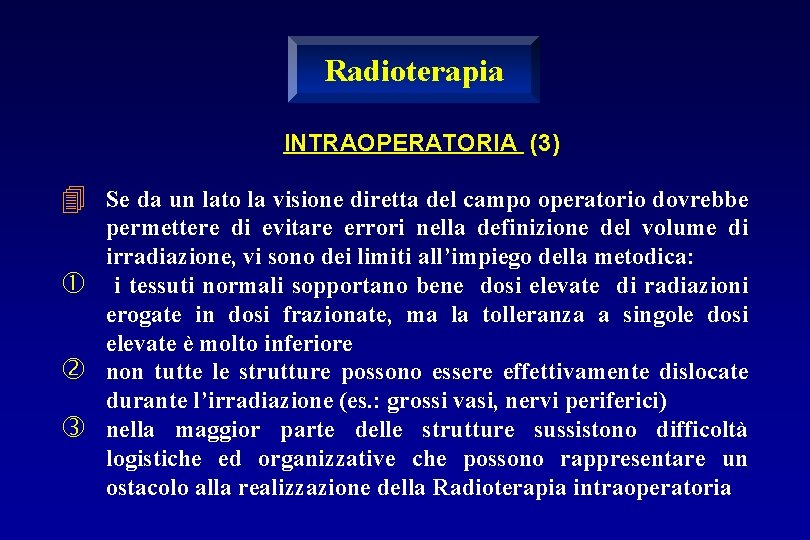 Radioterapia INTRAOPERATORIA (3) 4 Se da un lato la visione diretta del campo operatorio