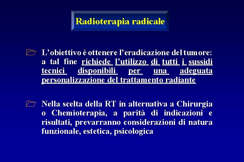 Radioterapia radicale 1 L’obiettivo è ottenere l’eradicazione del tumore: a tal fine richiede l’utilizzo