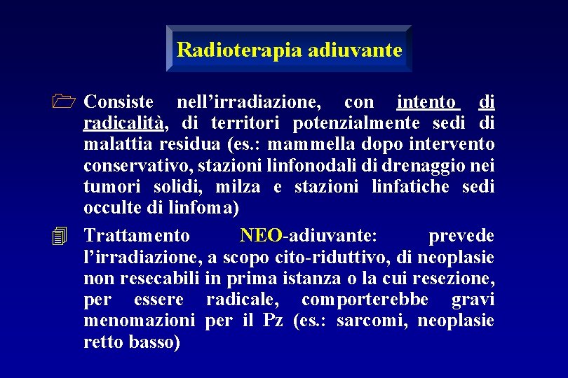Radioterapia adiuvante 1 Consiste nell’irradiazione, con intento di radicalità, di territori potenzialmente sedi di