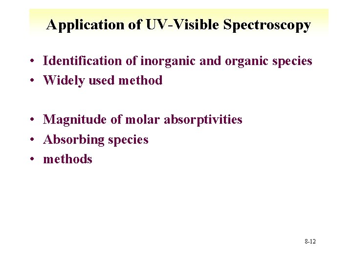 Application of UV-Visible Spectroscopy • Identification of inorganic and organic species • Widely used