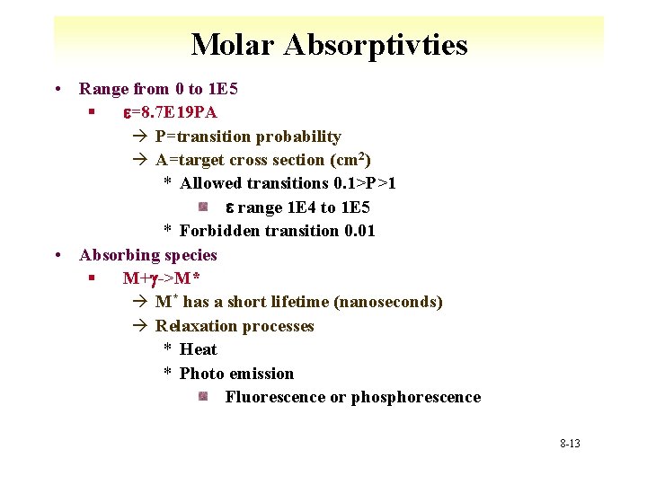 Molar Absorptivties • Range from 0 to 1 E 5 § e=8. 7 E