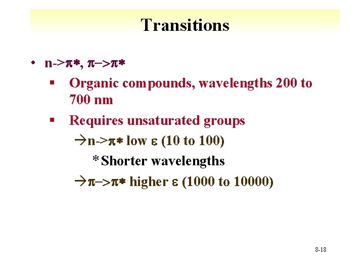 Transitions • n->p*, p->p* § Organic compounds, wavelengths 200 to 700 nm § Requires