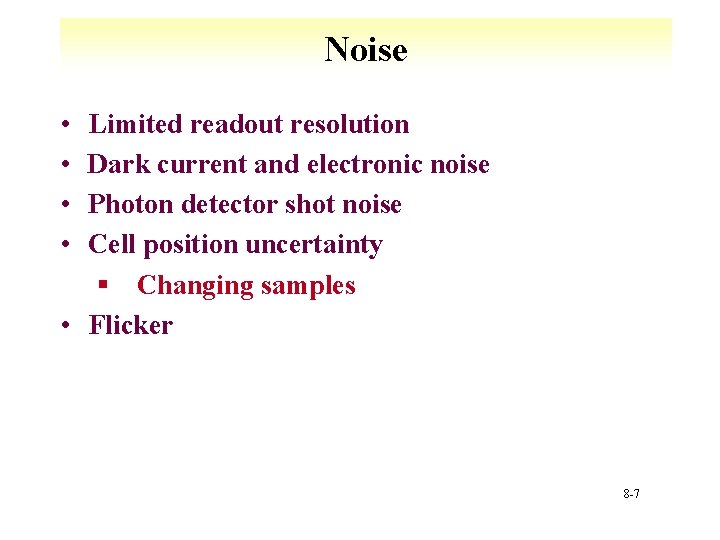 Noise • • Limited readout resolution Dark current and electronic noise Photon detector shot