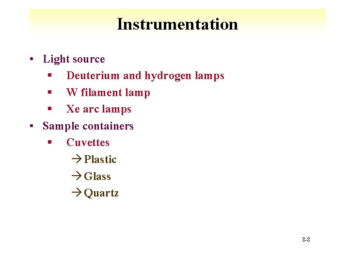 Instrumentation • Light source § Deuterium and hydrogen lamps § W filament lamp §