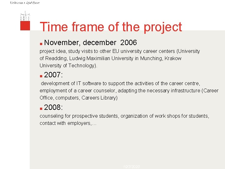 Time frame of the project ■ November, december 2006 project idea, study visits to