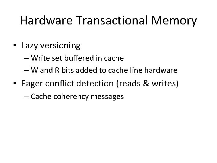 Hardware Transactional Memory • Lazy versioning – Write set buffered in cache – W
