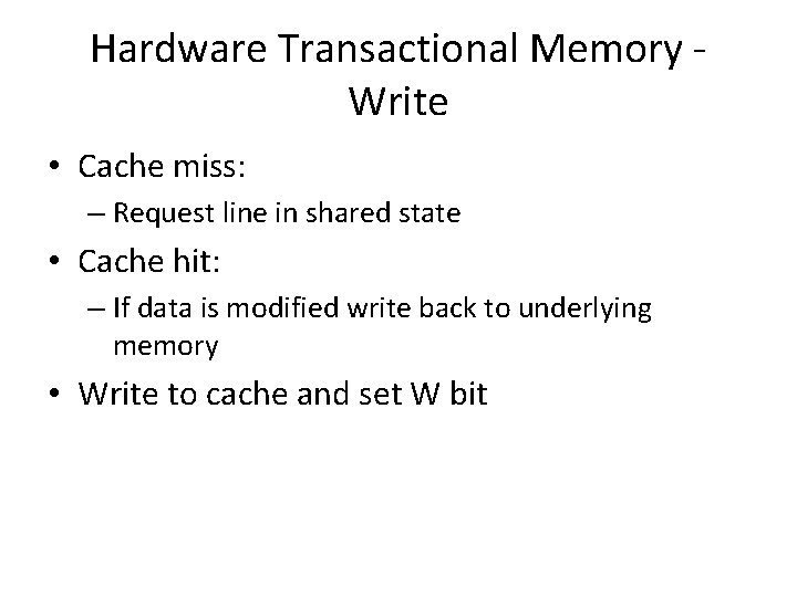 Hardware Transactional Memory Write • Cache miss: – Request line in shared state •