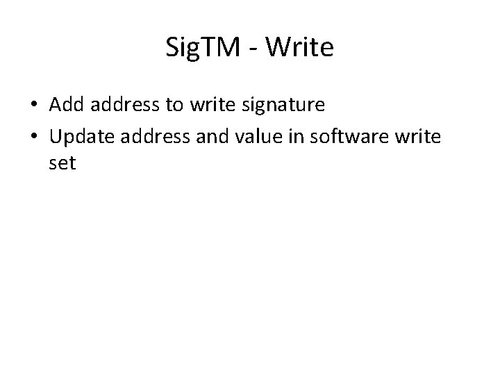 Sig. TM - Write • Add address to write signature • Update address and