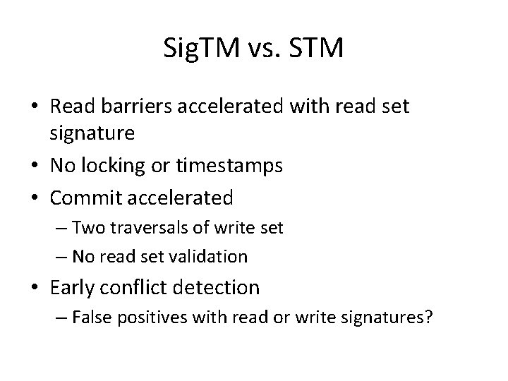 Sig. TM vs. STM • Read barriers accelerated with read set signature • No
