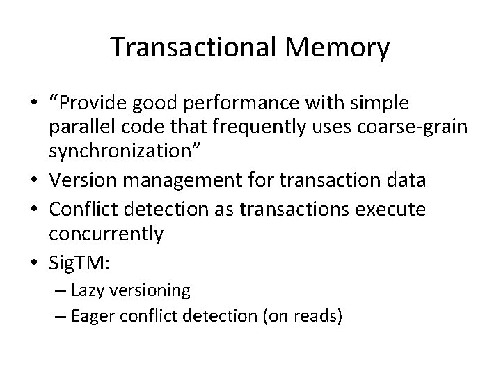 Transactional Memory • “Provide good performance with simple parallel code that frequently uses coarse-grain