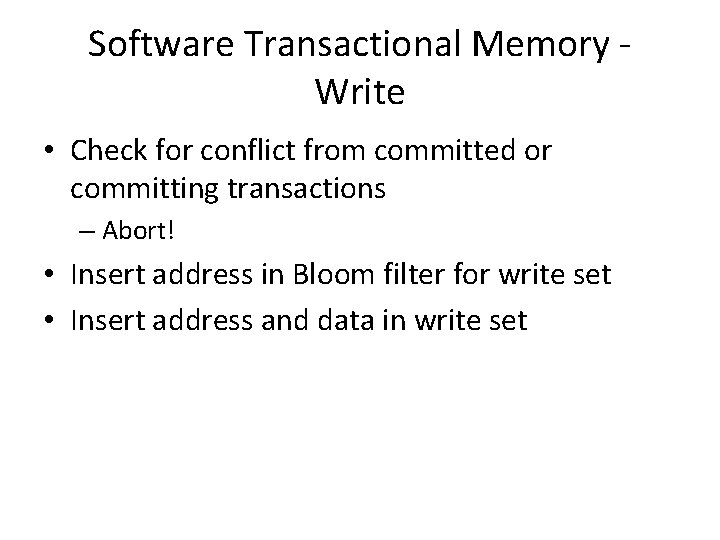Software Transactional Memory Write • Check for conflict from committed or committing transactions –
