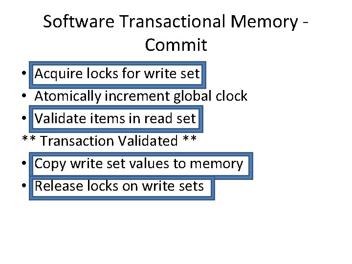 Software Transactional Memory Commit • Acquire locks for write set • Atomically increment global
