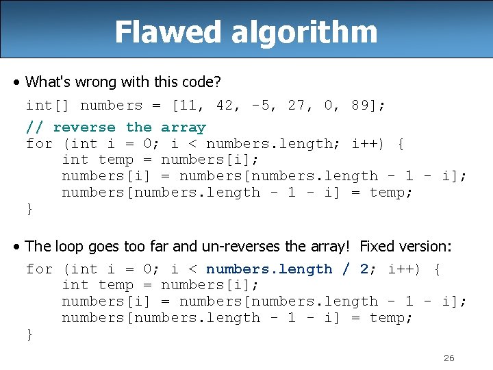 Flawed algorithm • What's wrong with this code? int[] numbers = [11, 42, -5,