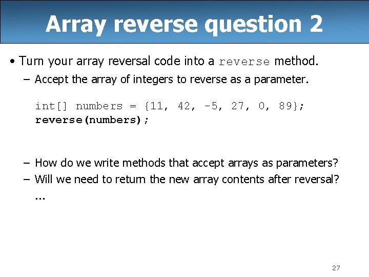 Array reverse question 2 • Turn your array reversal code into a reverse method.