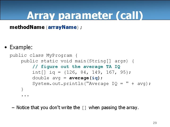 Array parameter (call) method. Name(array. Name); • Example: public class My. Program { public