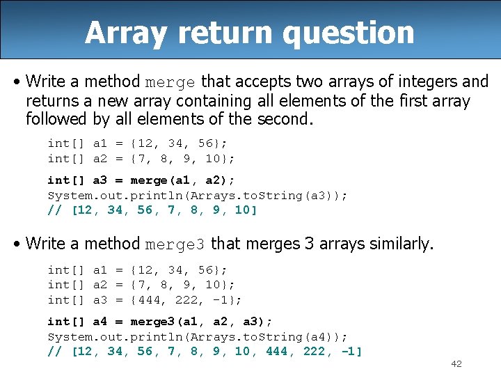Array return question • Write a method merge that accepts two arrays of integers