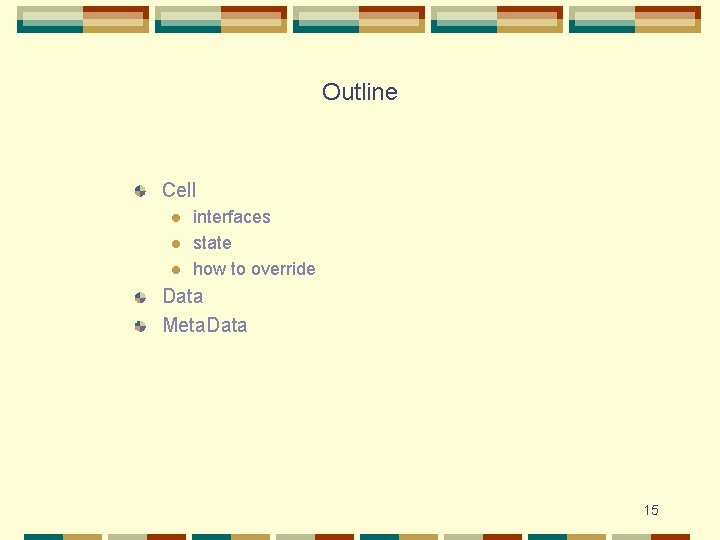 Outline Cell l interfaces state how to override Data Meta. Data 15 