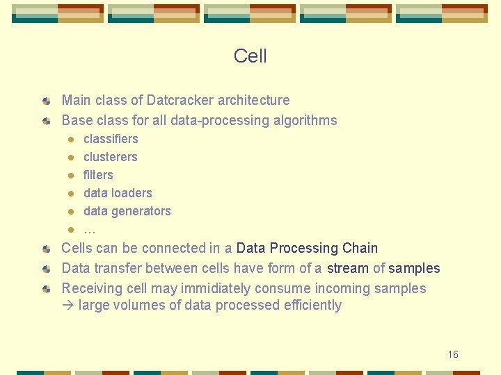Cell Main class of Datcracker architecture Base class for all data-processing algorithms l l
