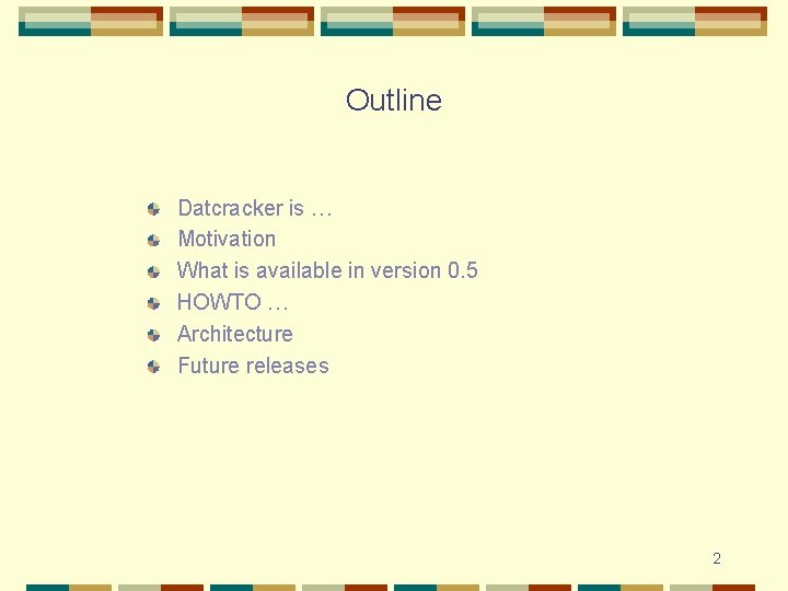 Outline Datcracker is … Motivation What is available in version 0. 5 HOWTO …