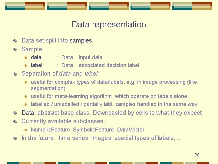 Data representation Data set split into samples Sample: l l data label : Data