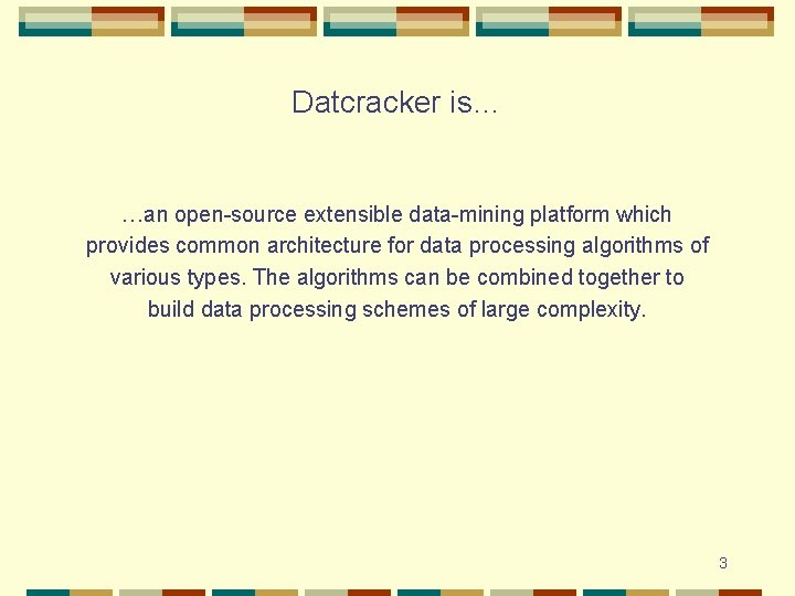 Datcracker is… …an open-source extensible data-mining platform which provides common architecture for data processing