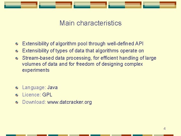 Main characteristics Extensibility of algorithm pool through well-defined API Extensibility of types of data