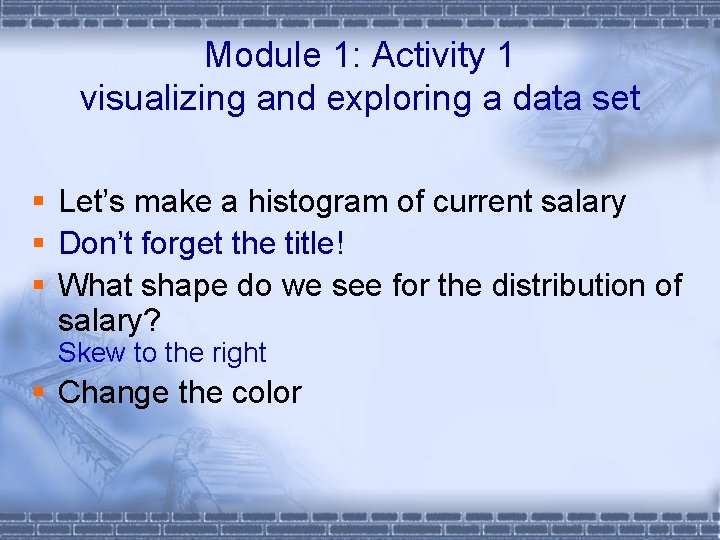 Module 1: Activity 1 visualizing and exploring a data set § Let’s make a