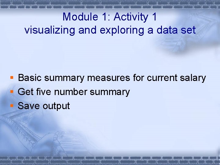 Module 1: Activity 1 visualizing and exploring a data set § Basic summary measures