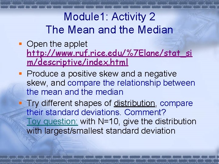 Module 1: Activity 2 The Mean and the Median § Open the applet http: