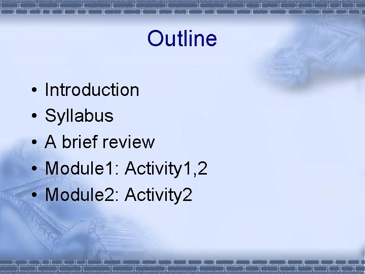 Outline • • • Introduction Syllabus A brief review Module 1: Activity 1, 2