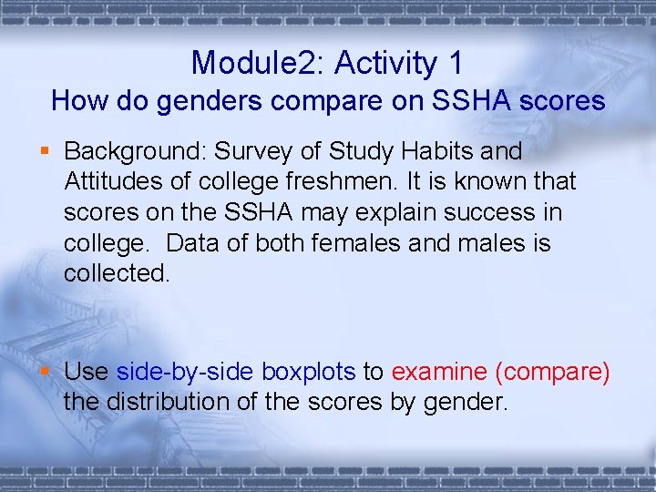 Module 2: Activity 1 How do genders compare on SSHA scores § Background: Survey