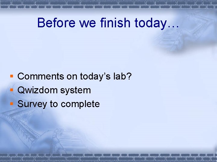 Before we finish today… § Comments on today’s lab? § Qwizdom system § Survey
