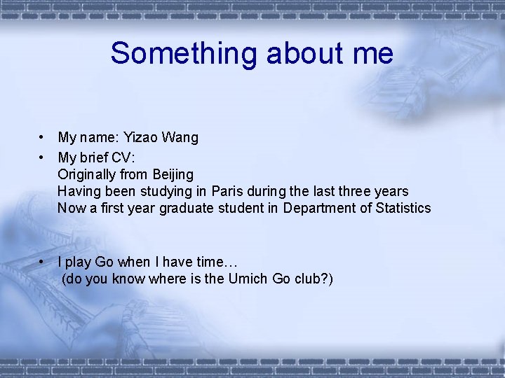 Something about me • My name: Yizao Wang • My brief CV: Originally from