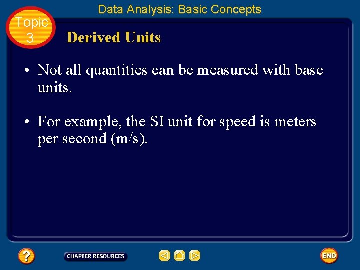 Topic 3 Data Analysis: Basic Concepts Derived Units • Not all quantities can be