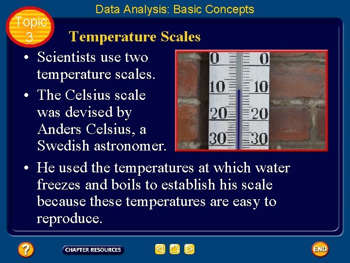 Topic 3 Data Analysis: Basic Concepts Temperature Scales • Scientists use two temperature scales.