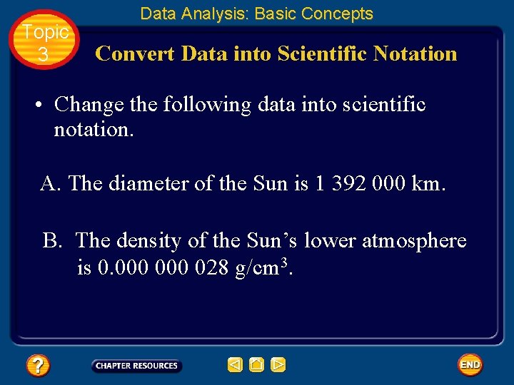 Topic 3 Data Analysis: Basic Concepts Convert Data into Scientific Notation • Change the