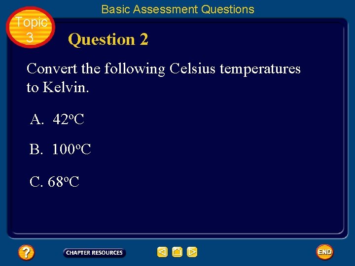 Topic 3 Basic Assessment Questions Question 2 Convert the following Celsius temperatures to Kelvin.