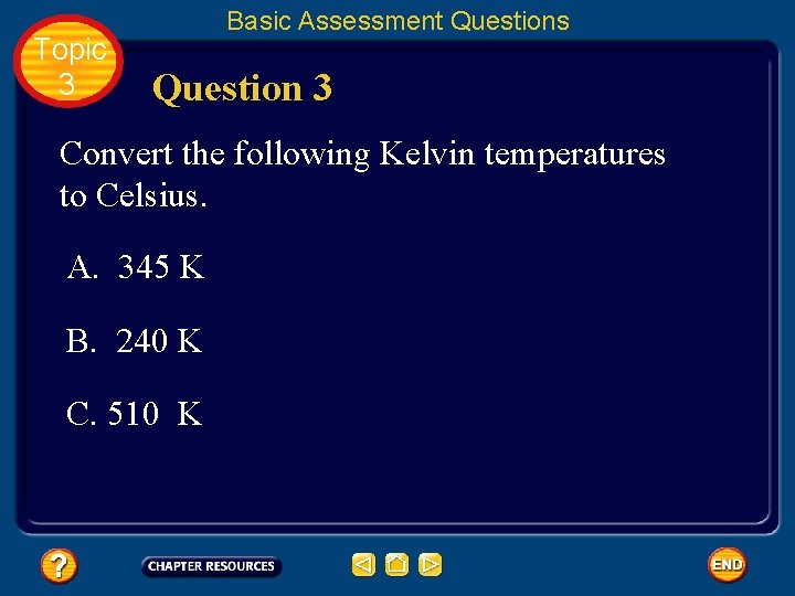 Topic 3 Basic Assessment Questions Question 3 Convert the following Kelvin temperatures to Celsius.