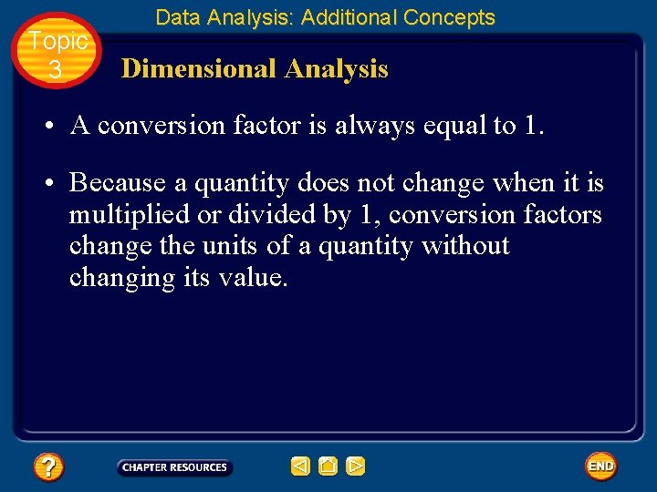Topic 3 Data Analysis: Additional Concepts Dimensional Analysis • A conversion factor is always