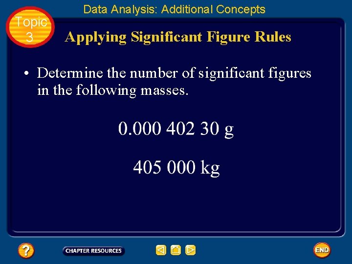 Topic 3 Data Analysis: Additional Concepts Applying Significant Figure Rules • Determine the number